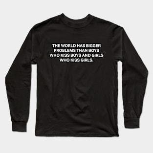 The World Has Bigger Problems Long Sleeve T-Shirt